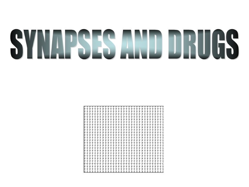 SYNAPSES AND DRUGS